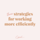 3 Strategies for Working More Efficiently